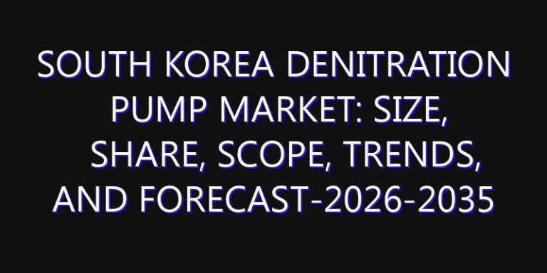 South Korea Denitration Pump Market: Size, Share, Scope, Trends, and Forecast-2026-2035