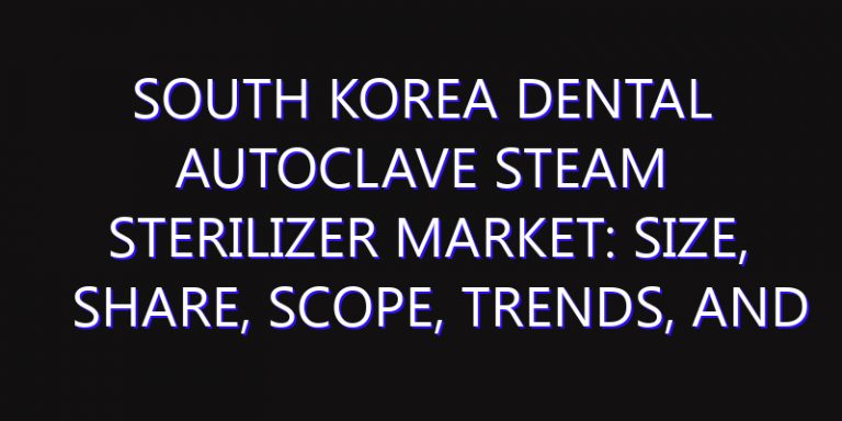 South Korea Dental Autoclave Steam Sterilizer Market: Size, Share, Scope, Trends, and Forecast-2026-2035