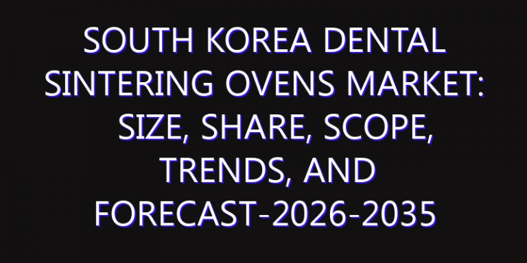 South Korea Dental Sintering Ovens Market: Size, Share, Scope, Trends, and Forecast-2026-2035