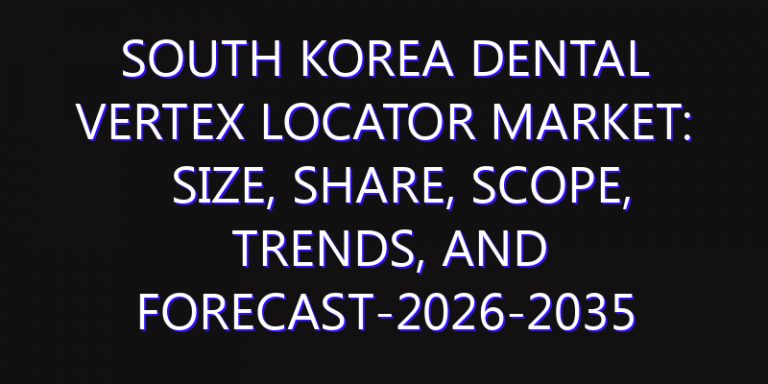 South Korea Dental Vertex Locator Market: Size, Share, Scope, Trends, and Forecast-2026-2035