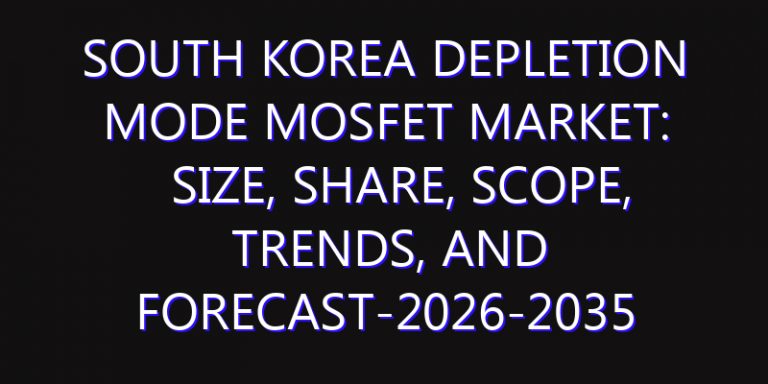 South Korea Depletion Mode MOSFET Market: Size, Share, Scope, Trends, and Forecast-2026-2035
