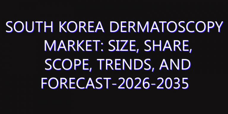 South Korea Dermatoscopy Market: Size, Share, Scope, Trends, and Forecast-2026-2035
