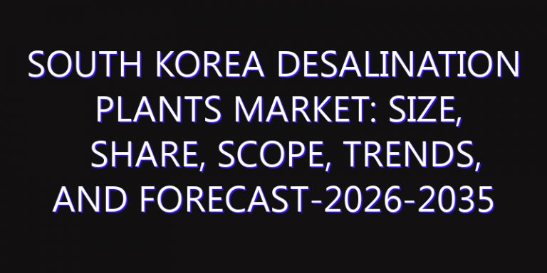 South Korea Desalination Plants Market: Size, Share, Scope, Trends, and Forecast-2026-2035