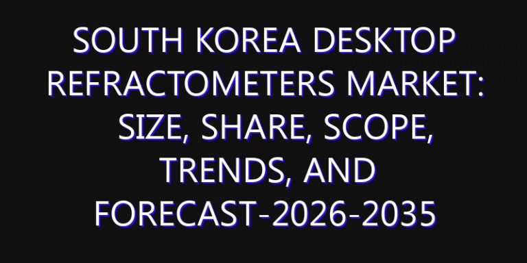 South Korea Desktop Refractometers Market: Size, Share, Scope, Trends, and Forecast-2026-2035