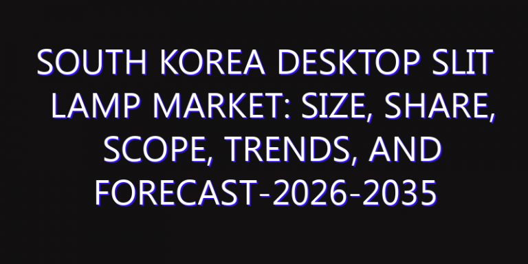 South Korea Desktop Slit Lamp Market: Size, Share, Scope, Trends, and Forecast-2026-2035