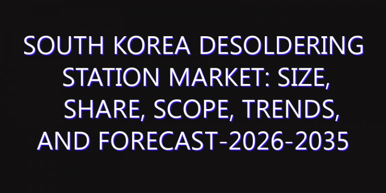 South Korea Desoldering Station Market: Size, Share, Scope, Trends, and Forecast-2026-2035