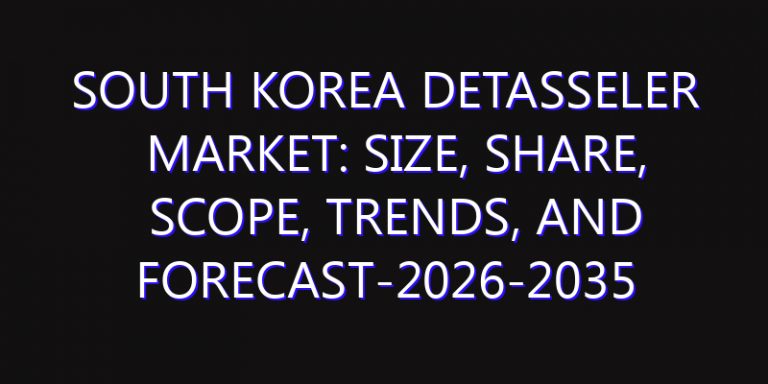 South Korea Detasseler Market: Size, Share, Scope, Trends, and Forecast-2026-2035