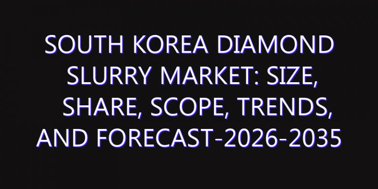 South Korea Diamond Slurry Market: Size, Share, Scope, Trends, and Forecast-2026-2035