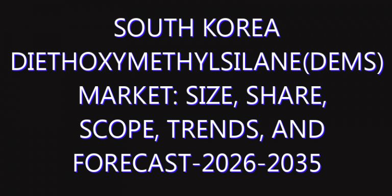 South Korea Diethoxymethylsilane(DEMS) Market: Size, Share, Scope, Trends, and Forecast-2026-2035
