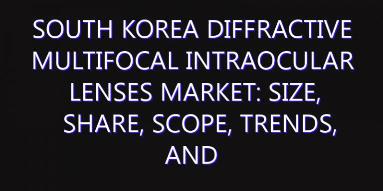 South Korea Diffractive Multifocal Intraocular Lenses Market: Size, Share, Scope, Trends, and Forecast-2026-2035