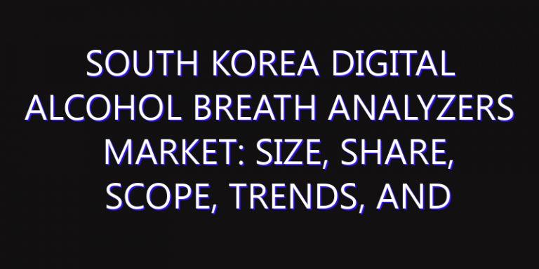 South Korea Digital Alcohol Breath Analyzers Market: Size, Share, Scope, Trends, and Forecast-2026-2035