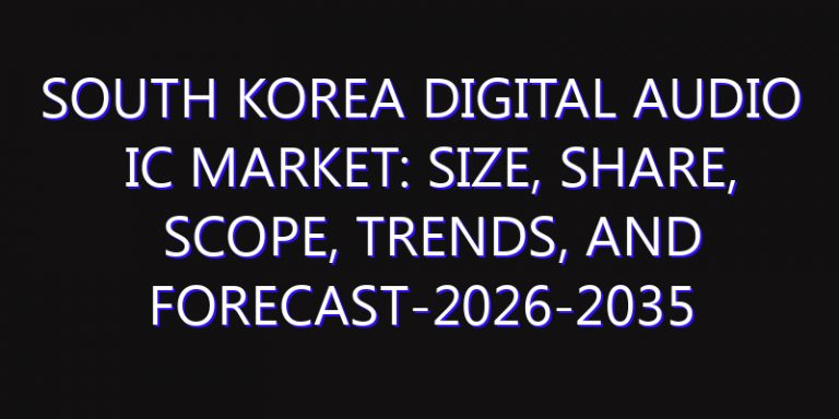 South Korea Digital Audio IC Market: Size, Share, Scope, Trends, and Forecast-2026-2035