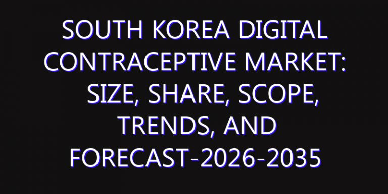 South Korea Digital Contraceptive Market: Size, Share, Scope, Trends, and Forecast-2026-2035