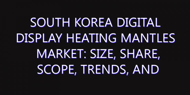 South Korea Digital Display Heating Mantles Market: Size, Share, Scope, Trends, and Forecast-2026-2035