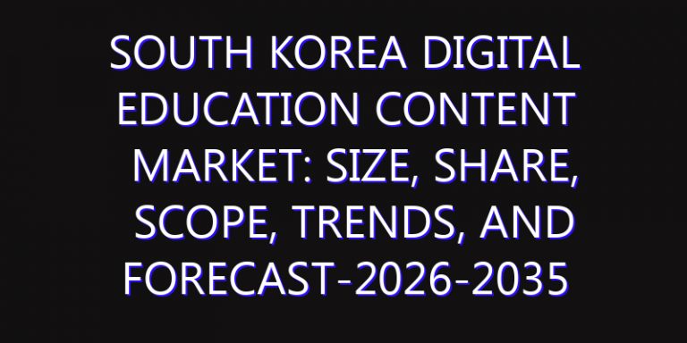 South Korea Digital Education Content Market: Size, Share, Scope, Trends, and Forecast-2026-2035