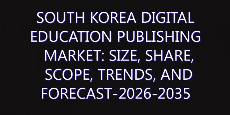 South Korea Digital Education Publishing Market: Size, Share, Scope, Trends, and Forecast-2026-2035