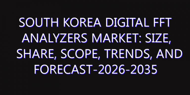 South Korea Digital FFT Analyzers Market: Size, Share, Scope, Trends, and Forecast-2026-2035