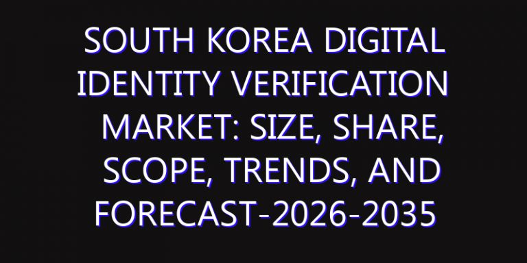 South Korea Digital Identity Verification Market: Size, Share, Scope, Trends, and Forecast-2026-2035