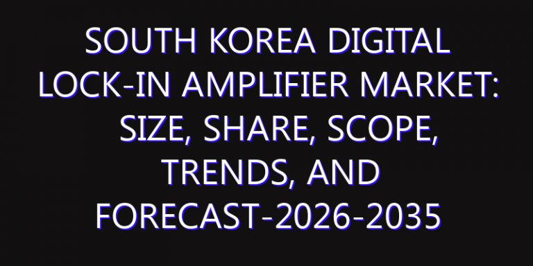 South Korea Digital Lock-in Amplifier Market: Size, Share, Scope, Trends, and Forecast-2026-2035