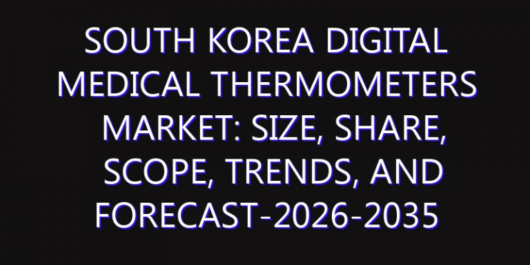 South Korea Digital Medical Thermometers Market: Size, Share, Scope, Trends, and Forecast-2026-2035