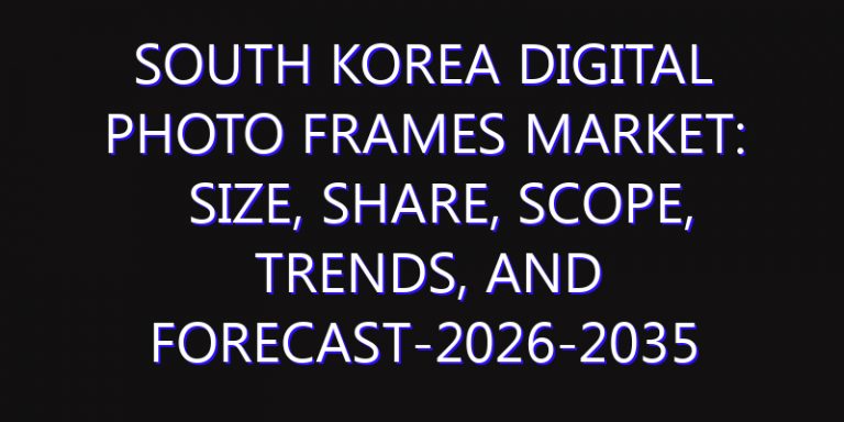 South Korea Digital Photo Frames Market: Size, Share, Scope, Trends, and Forecast-2026-2035