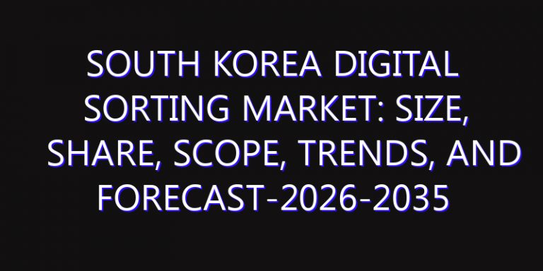 South Korea Digital Sorting Market: Size, Share, Scope, Trends, and Forecast-2026-2035