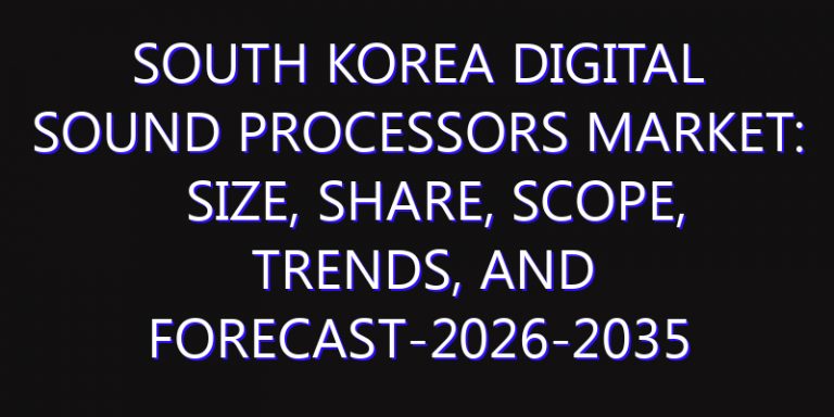 South Korea Digital Sound Processors Market: Size, Share, Scope, Trends, and Forecast-2026-2035