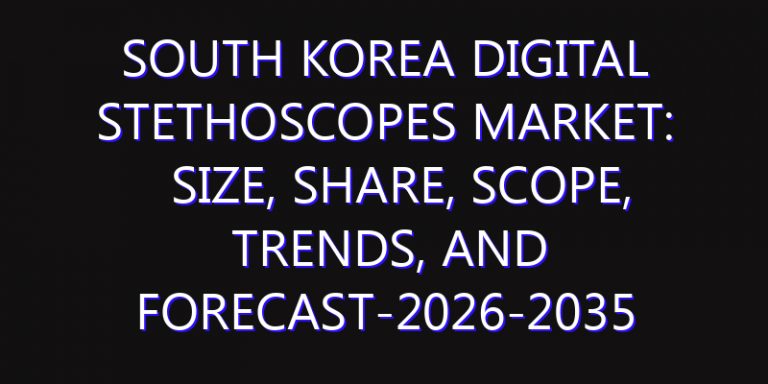 South Korea Digital Stethoscopes Market: Size, Share, Scope, Trends, and Forecast-2026-2035