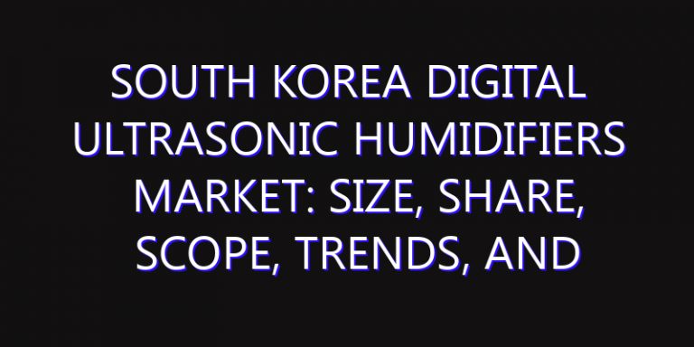 South Korea Digital Ultrasonic Humidifiers Market: Size, Share, Scope, Trends, and Forecast-2026-2035