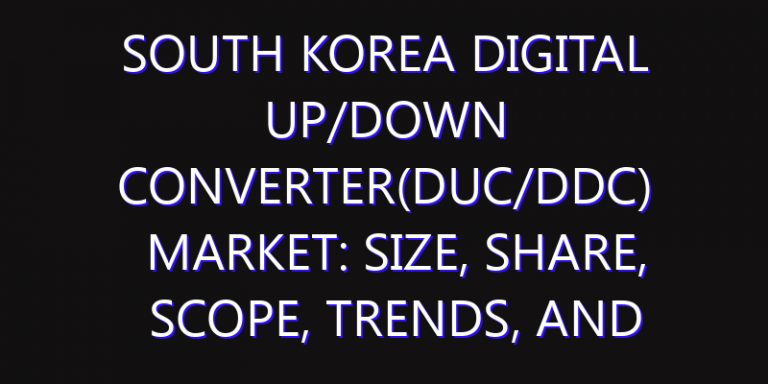 South Korea Digital Up/Down Converter(DUC/DDC) Market: Size, Share, Scope, Trends, and Forecast-2026-2035