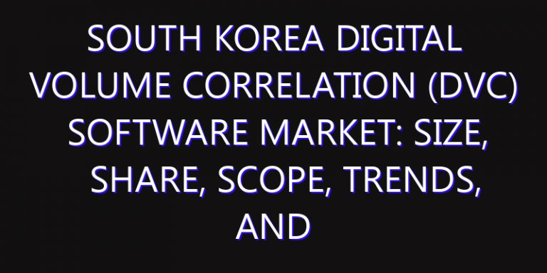 South Korea Digital Volume Correlation (DVC) Software Market: Size, Share, Scope, Trends, and Forecast-2026-2035
