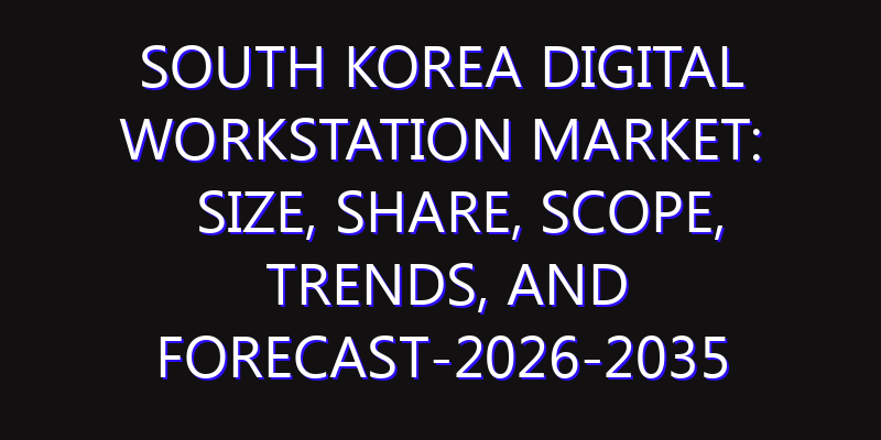 South Korea Digital Workstation Market: Size, Share, Scope, Trends, and Forecast-2026-2035