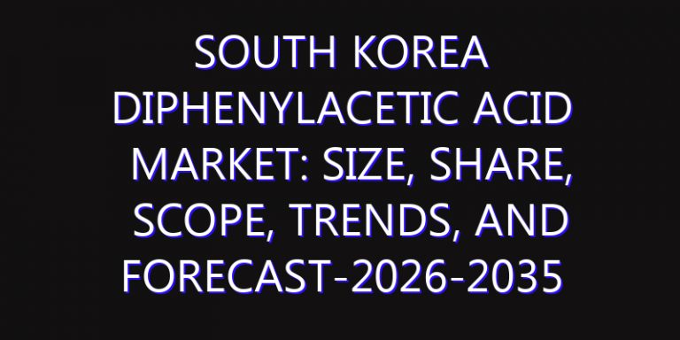 South Korea Diphenylacetic Acid Market: Size, Share, Scope, Trends, and Forecast-2026-2035