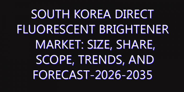 South Korea Direct Fluorescent Brightener Market: Size, Share, Scope, Trends, and Forecast-2026-2035