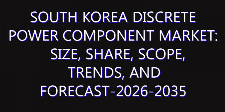 South Korea Discrete Power Component Market: Size, Share, Scope, Trends, and Forecast-2026-2035