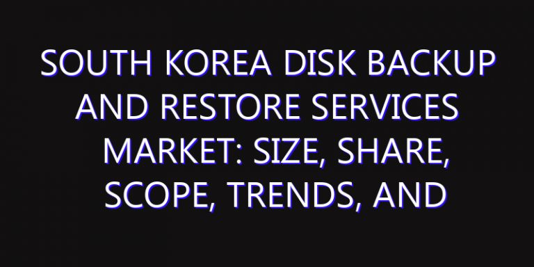 South Korea Disk Backup and Restore Services Market: Size, Share, Scope, Trends, and Forecast-2026-2035