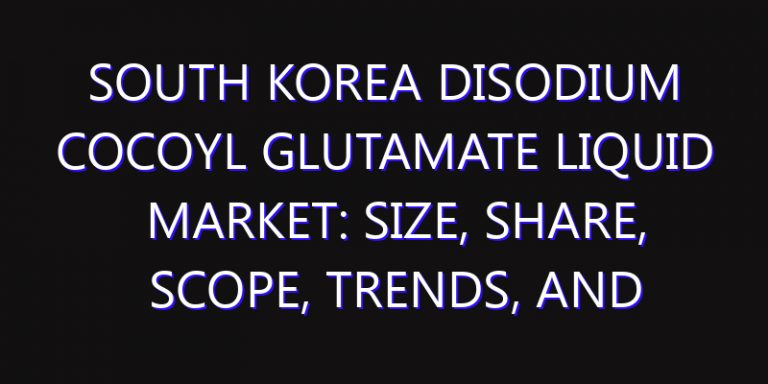 South Korea Disodium Cocoyl Glutamate Liquid Market: Size, Share, Scope, Trends, and Forecast-2026-2035