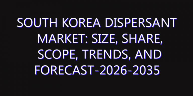 South Korea Dispersant Market: Size, Share, Scope, Trends, and Forecast-2026-2035