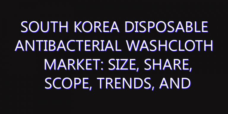 South Korea Disposable Antibacterial Washcloth Market: Size, Share, Scope, Trends, and Forecast-2026-2035