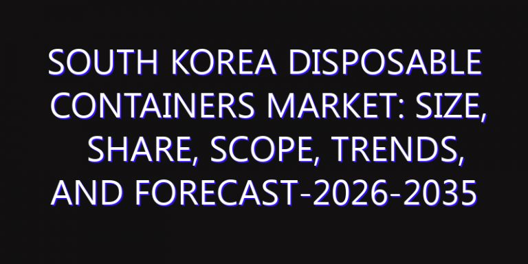 South Korea Disposable Containers Market: Size, Share, Scope, Trends, and Forecast-2026-2035