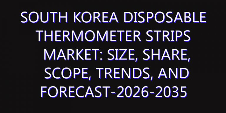 South Korea Disposable Thermometer Strips Market: Size, Share, Scope, Trends, and Forecast-2026-2035