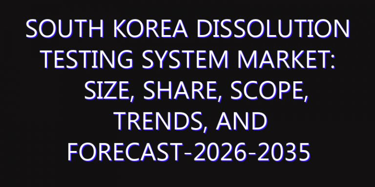 South Korea Dissolution Testing System Market: Size, Share, Scope, Trends, and Forecast-2026-2035