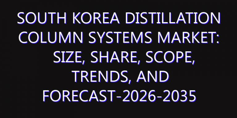 South Korea Distillation Column Systems Market: Size, Share, Scope, Trends, and Forecast-2026-2035
