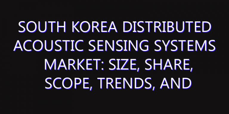 South Korea Distributed Acoustic Sensing Systems Market: Size, Share, Scope, Trends, and Forecast-2026-2035