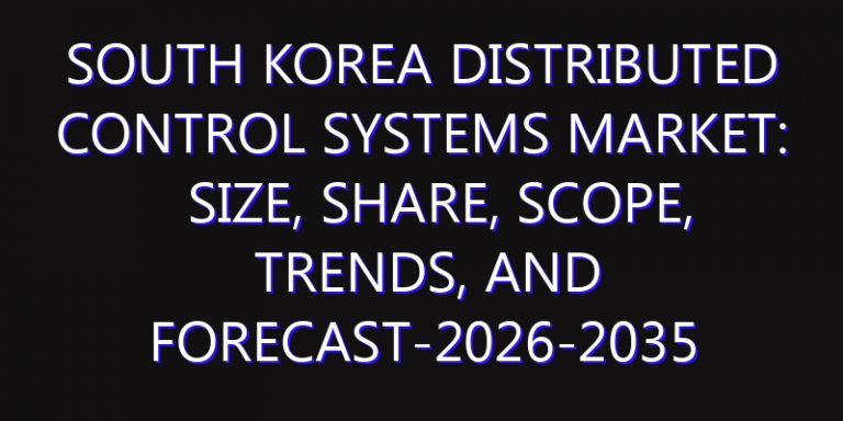 South Korea Distributed Control Systems Market: Size, Share, Scope, Trends, and Forecast-2026-2035