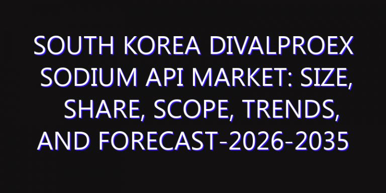 South Korea Divalproex Sodium API Market: Size, Share, Scope, Trends, and Forecast-2026-2035