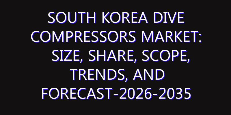 South Korea Dive Compressors Market: Size, Share, Scope, Trends, and Forecast-2026-2035