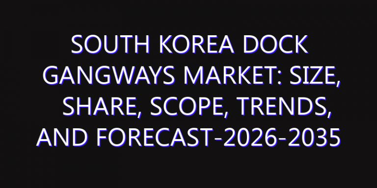 South Korea Dock Gangways Market: Size, Share, Scope, Trends, and Forecast-2026-2035