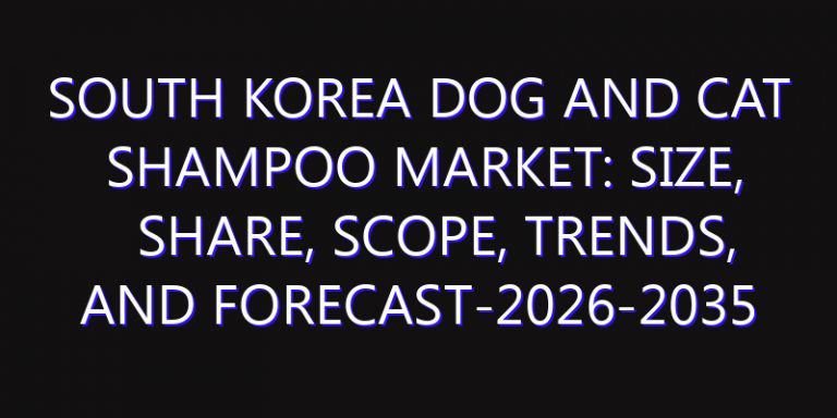 South Korea Dog and Cat Shampoo Market: Size, Share, Scope, Trends, and Forecast-2026-2035