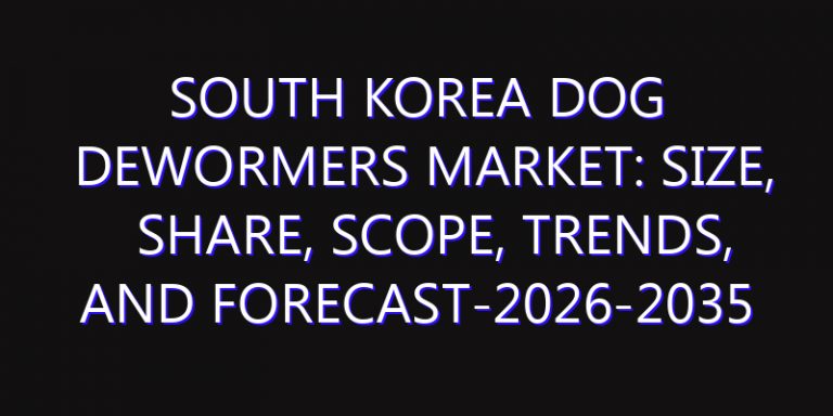 South Korea Dog Dewormers Market: Size, Share, Scope, Trends, and Forecast-2026-2035
